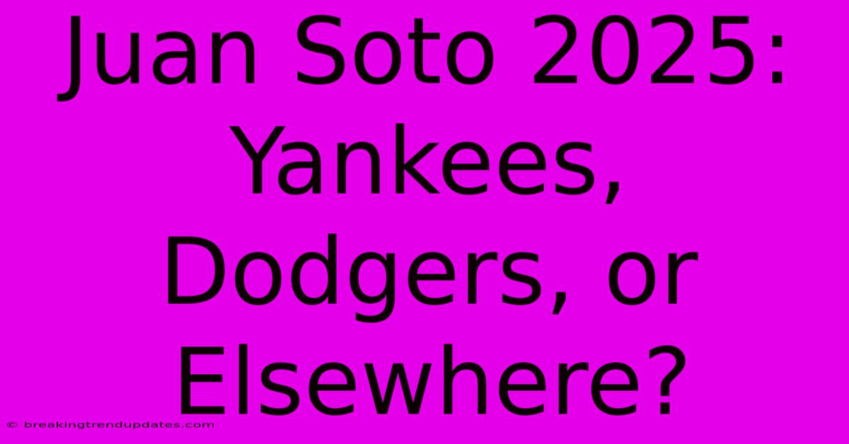 Juan Soto 2025: Yankees, Dodgers, Or Elsewhere? Juan Soto 2025: Yankees, Dodgers, Or Elsewhere?