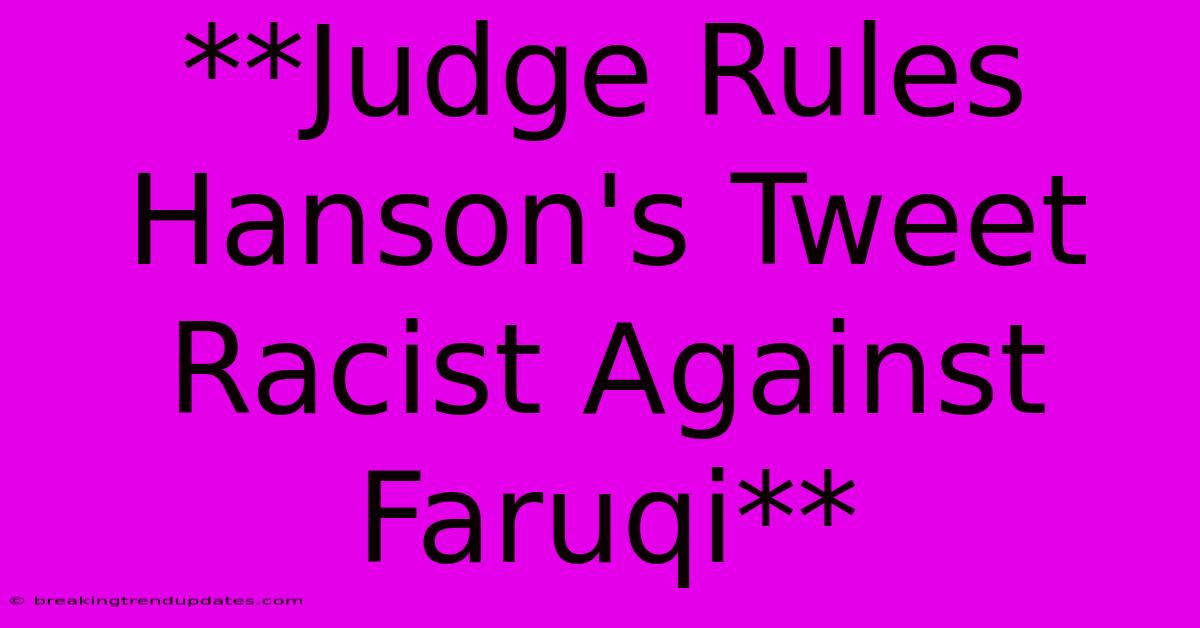 **Judge Rules Hanson's Tweet Racist Against Faruqi**