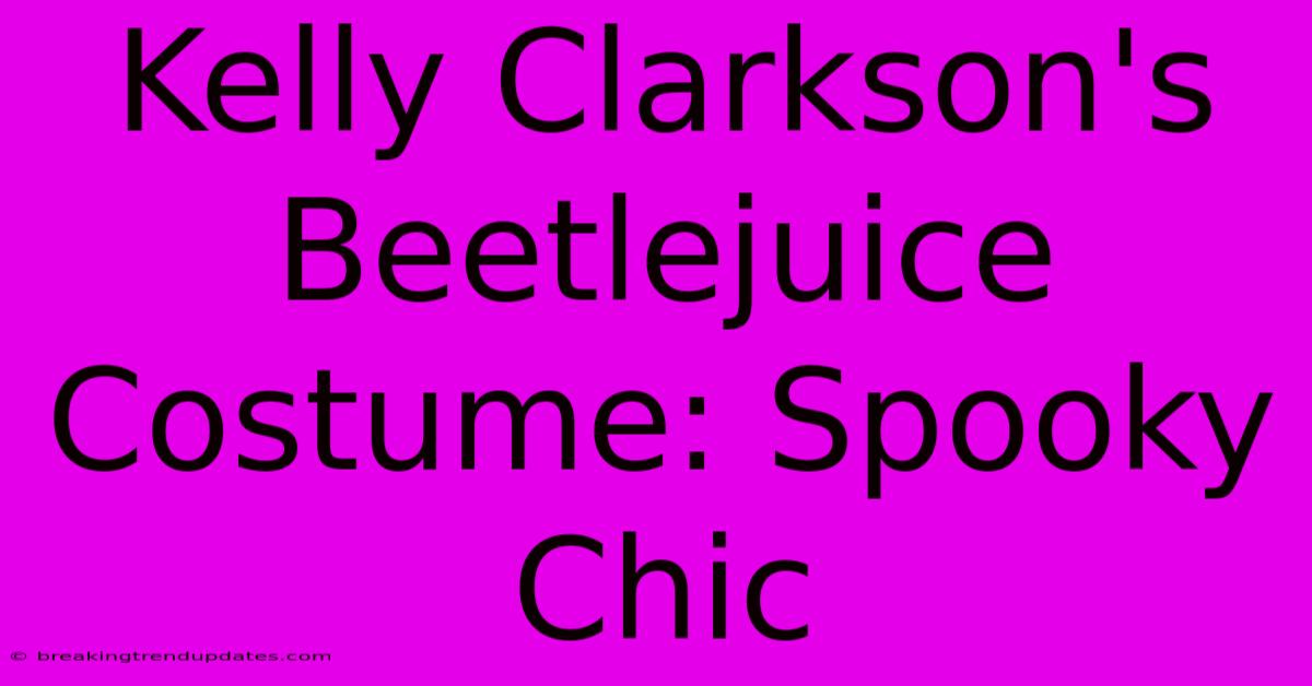 Kelly Clarkson's Beetlejuice Costume: Spooky Chic Kelly Clarkson's Beetlejuice Costume: Spooky Chic