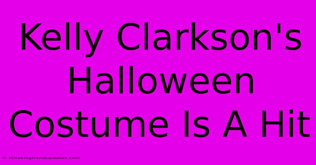 Kelly Clarkson's Halloween Costume Is A Hit Kelly Clarkson's Halloween Costume Is A Hit