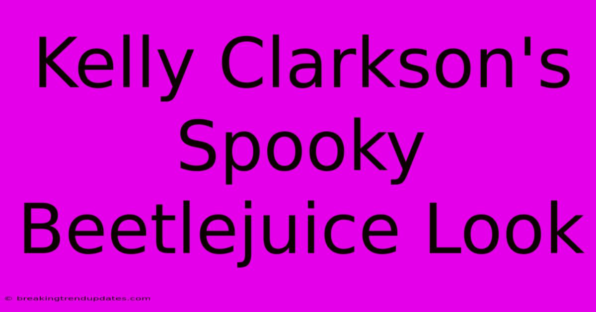 Kelly Clarkson's Spooky Beetlejuice Look Kelly Clarkson's Spooky Beetlejuice Look