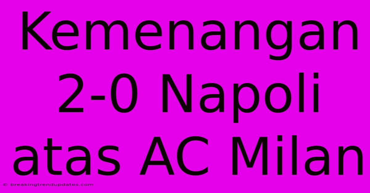 Kemenangan 2-0 Napoli Atas AC Milan Kemenangan 2-0 Napoli Atas AC Milan