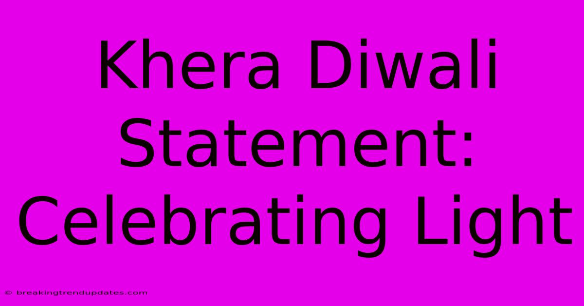 Khera Diwali Statement: Celebrating Light Khera Diwali Statement: Celebrating Light
