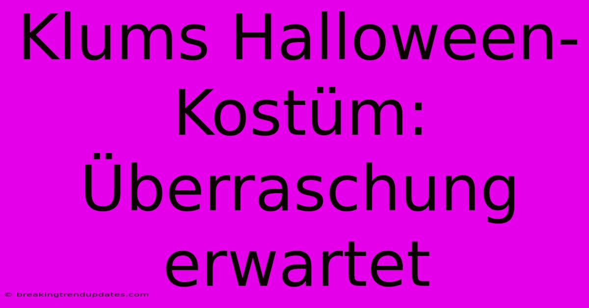 Klums Halloween-Kostüm: Überraschung Erwartet Klums Halloween-Kostüm: Überraschung Erwartet