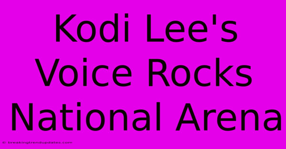 Kodi Lee's Voice Rocks National Arena Kodi Lee's Voice Rocks National Arena