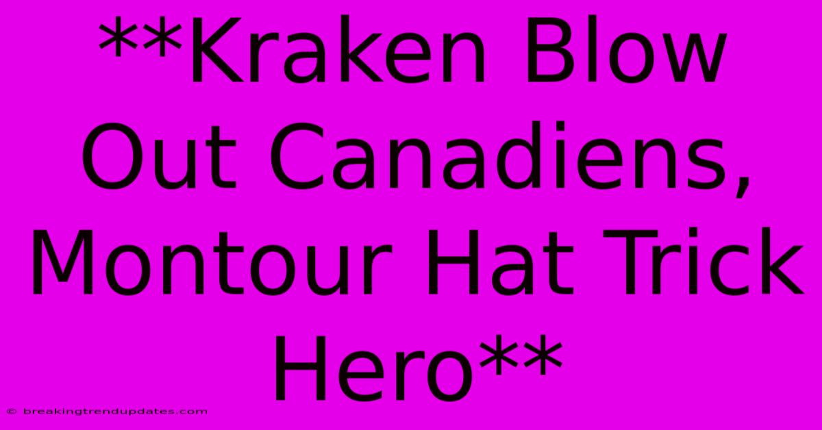 **Kraken Blow Out Canadiens, Montour Hat Trick Hero**