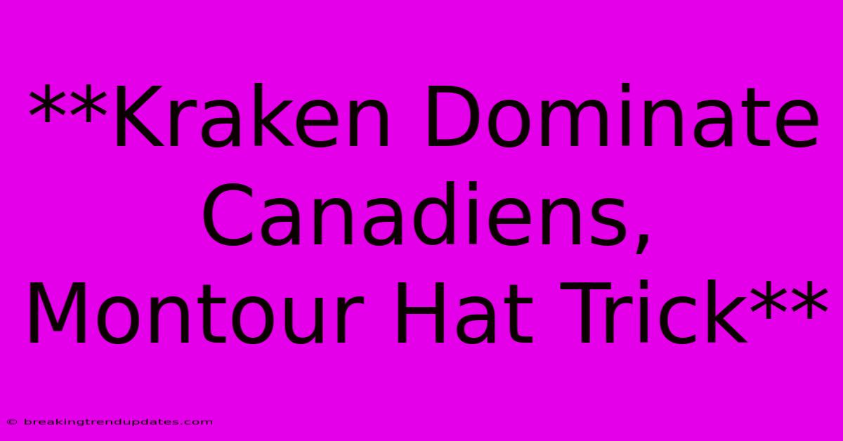 **Kraken Dominate Canadiens, Montour Hat Trick** 