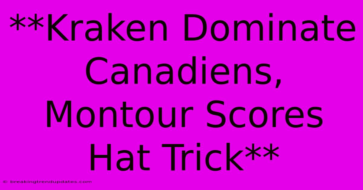 **Kraken Dominate Canadiens, Montour Scores Hat Trick** **Kraken Dominate Canadiens, Montour Scores Hat Trick**