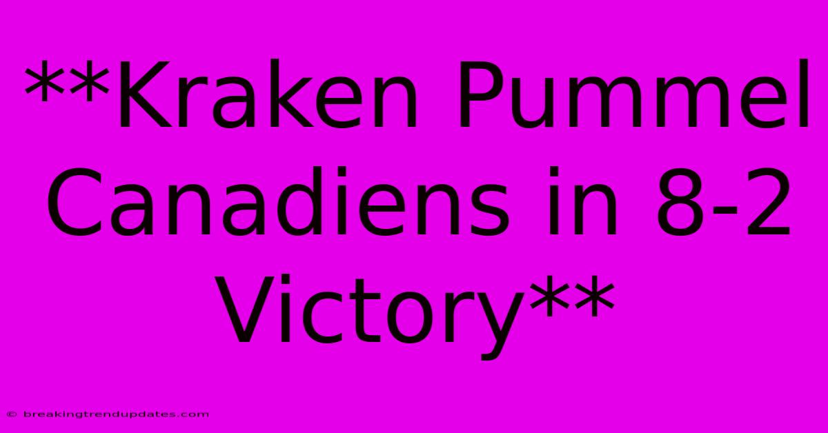 **Kraken Pummel Canadiens In 8-2 Victory**