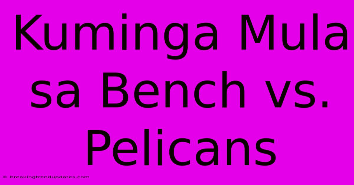 Kuminga Mula Sa Bench Vs. Pelicans