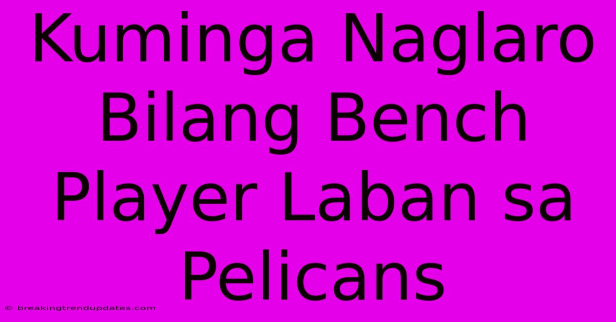 Kuminga Naglaro Bilang Bench Player Laban Sa Pelicans 