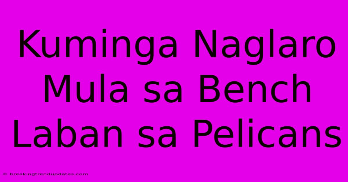 Kuminga Naglaro Mula Sa Bench Laban Sa Pelicans