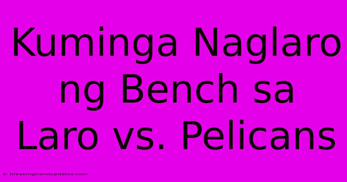 Kuminga Naglaro Ng Bench Sa Laro Vs. Pelicans