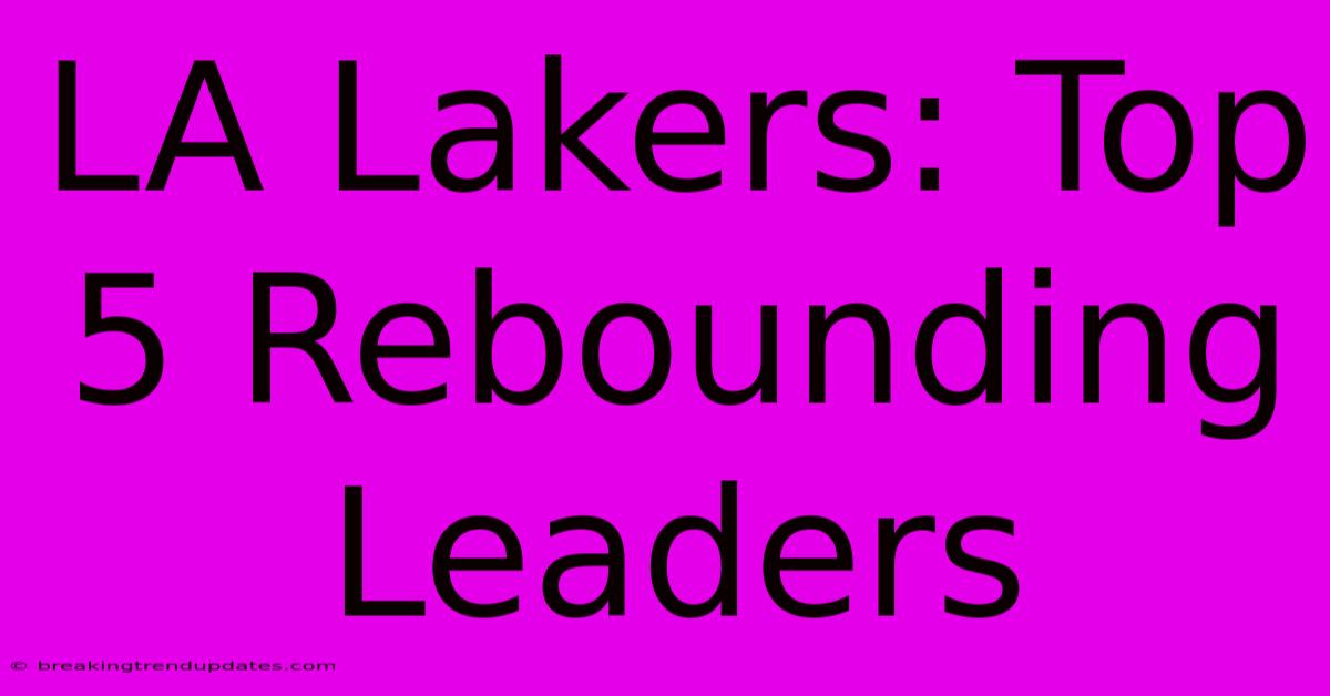 LA Lakers: Top 5 Rebounding Leaders