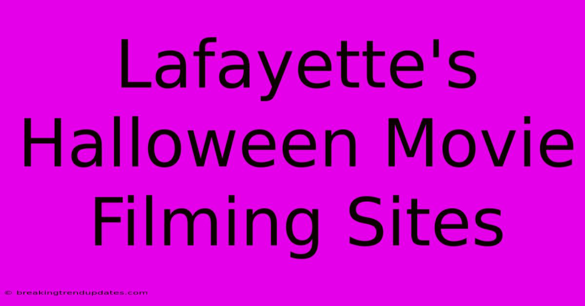 Lafayette's Halloween Movie Filming Sites Lafayette's Halloween Movie Filming Sites