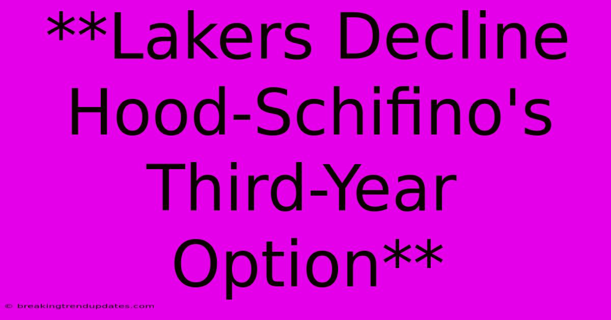 **Lakers Decline Hood-Schifino's Third-Year Option** **Lakers Decline Hood-Schifino's Third-Year Option**