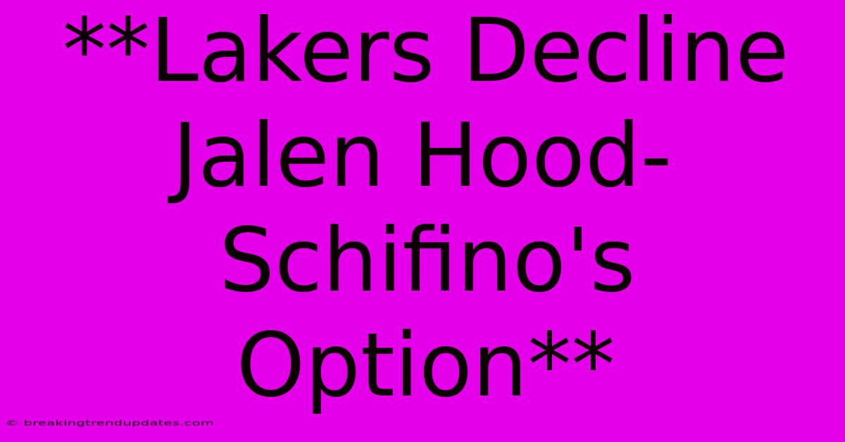 **Lakers Decline Jalen Hood-Schifino's Option** **Lakers Decline Jalen Hood-Schifino's Option**