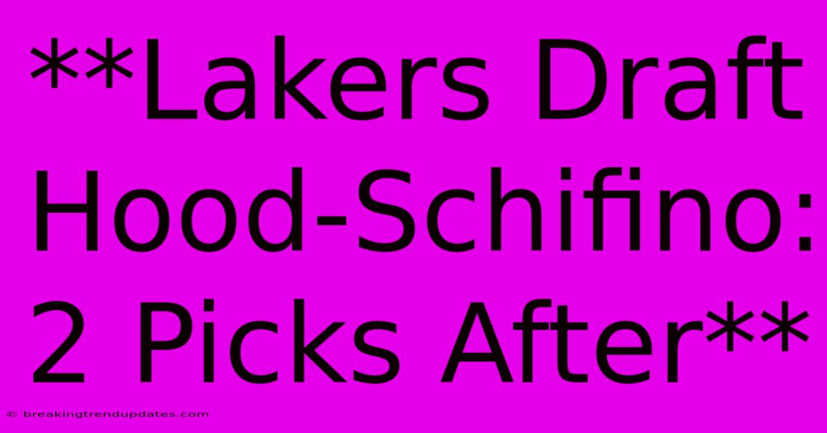 **Lakers Draft Hood-Schifino: 2 Picks After**