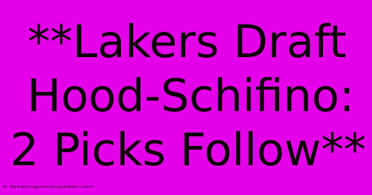 **Lakers Draft Hood-Schifino: 2 Picks Follow** **Lakers Draft Hood-Schifino: 2 Picks Follow**