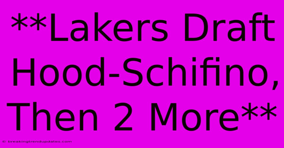 **Lakers Draft Hood-Schifino, Then 2 More** 