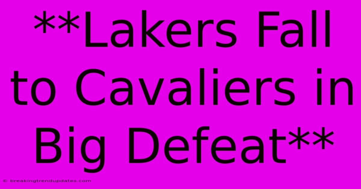 **Lakers Fall To Cavaliers In Big Defeat** 