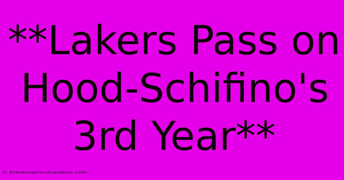 **Lakers Pass On Hood-Schifino's 3rd Year** **Lakers Pass On Hood-Schifino's 3rd Year**