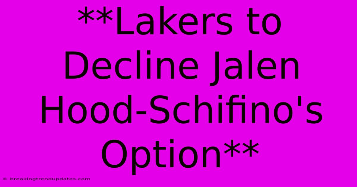 **Lakers To Decline Jalen Hood-Schifino's Option** **Lakers To Decline Jalen Hood-Schifino's Option**