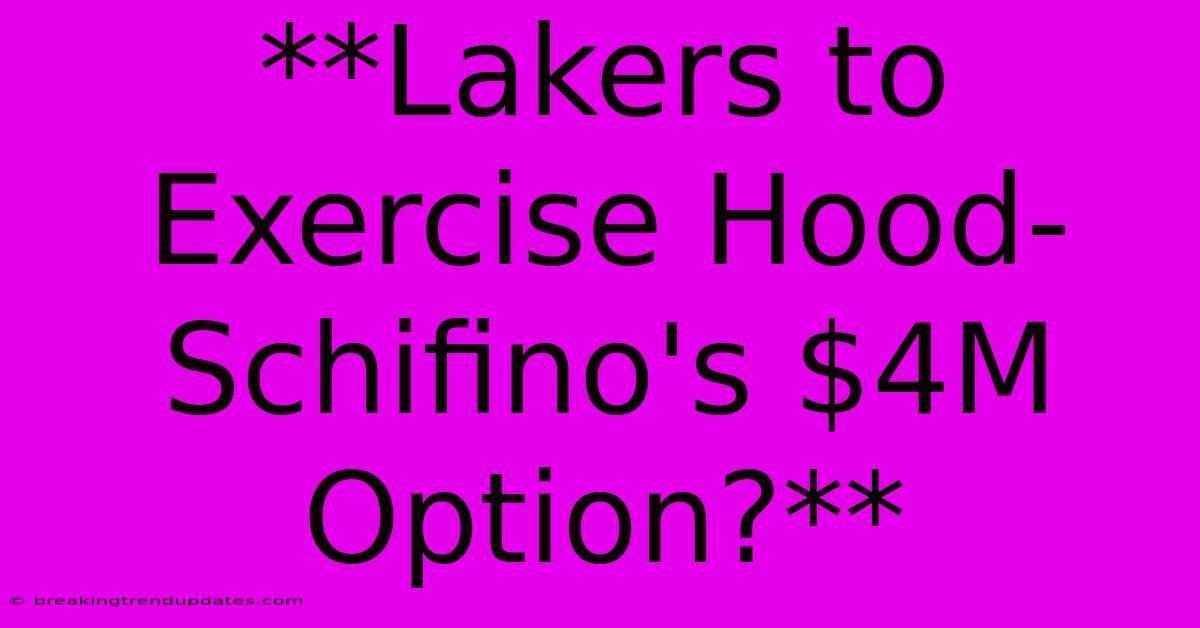 **Lakers To Exercise Hood-Schifino's $4M Option?** **Lakers To Exercise Hood-Schifino's $4M Option?**