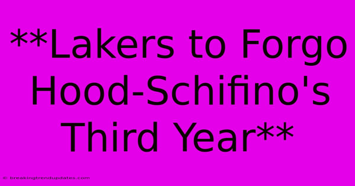 **Lakers To Forgo Hood-Schifino's Third Year** **Lakers To Forgo Hood-Schifino's Third Year**