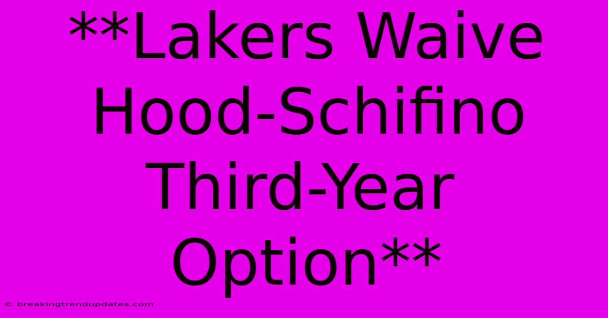 **Lakers Waive Hood-Schifino Third-Year Option** **Lakers Waive Hood-Schifino Third-Year Option**