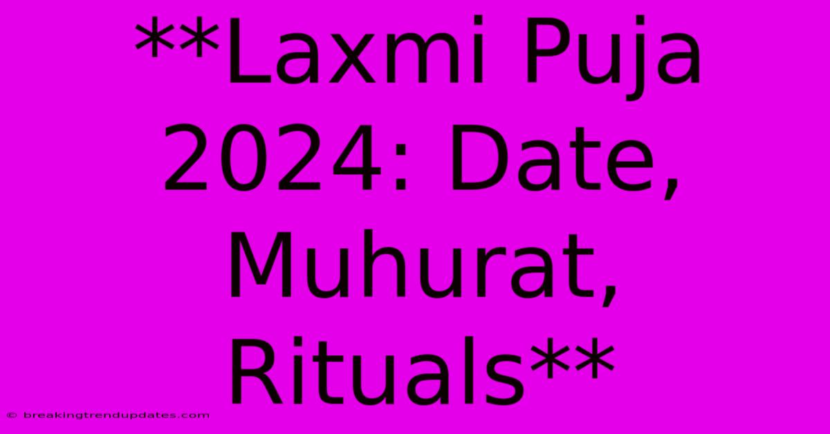 **Laxmi Puja 2024: Date, Muhurat, Rituals** **Laxmi Puja 2024: Date, Muhurat, Rituals**