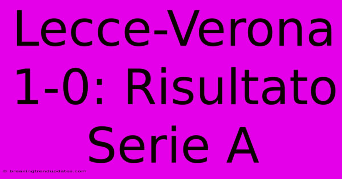 Lecce-Verona 1-0: Risultato Serie A