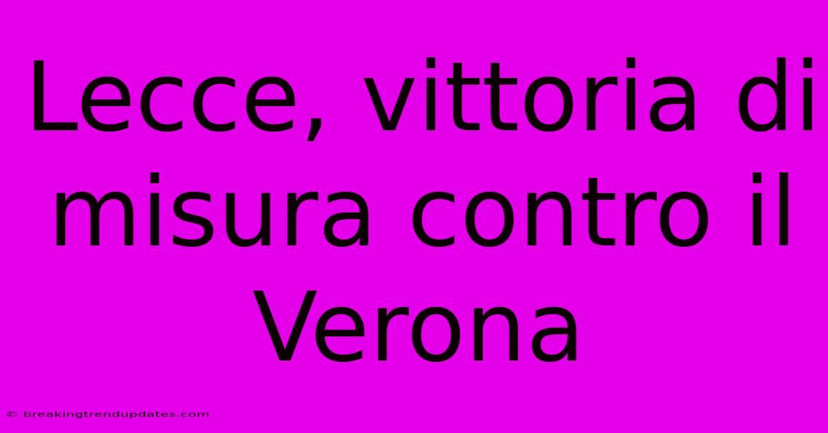 Lecce, Vittoria Di Misura Contro Il Verona 
