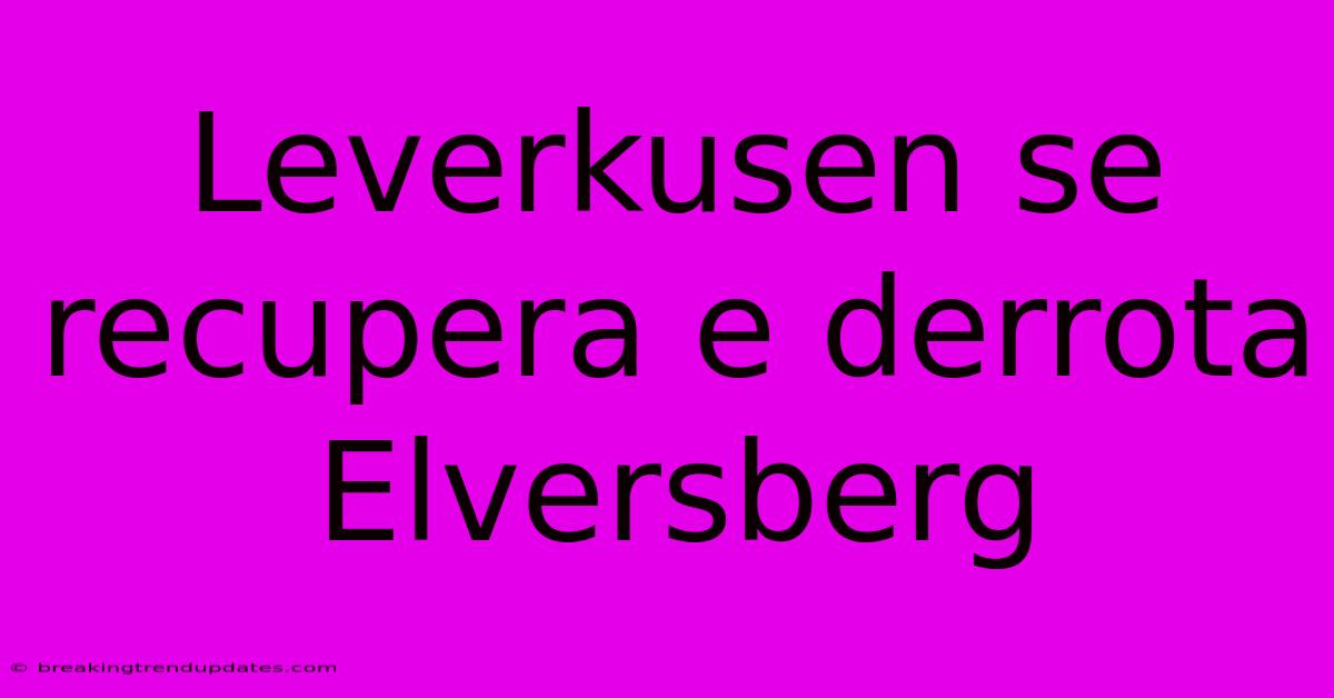 Leverkusen Se Recupera E Derrota Elversberg