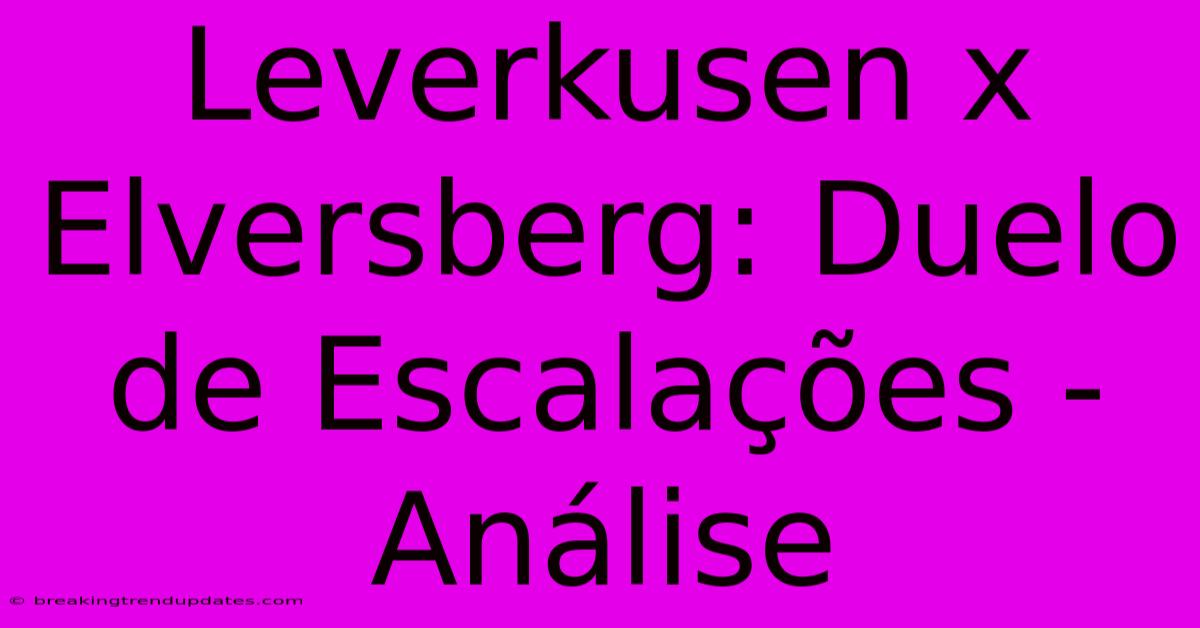 Leverkusen X Elversberg: Duelo De Escalações - Análise 