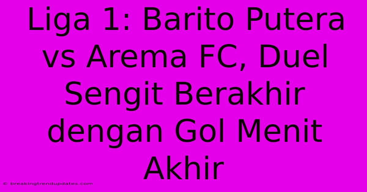 Liga 1: Barito Putera Vs Arema FC, Duel Sengit Berakhir Dengan Gol Menit Akhir