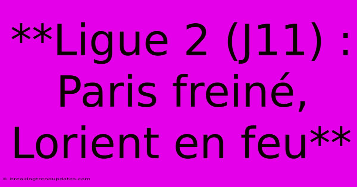 **Ligue 2 (J11) : Paris Freiné, Lorient En Feu**