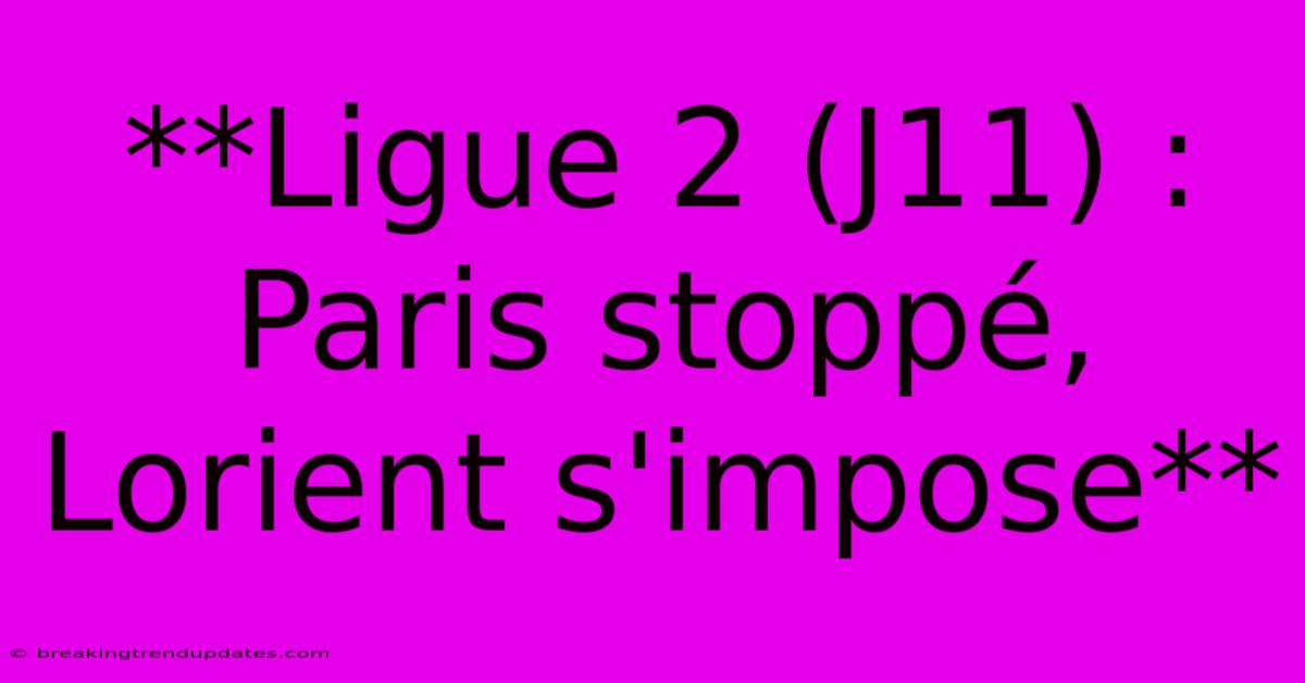 **Ligue 2 (J11) : Paris Stoppé, Lorient S'impose**