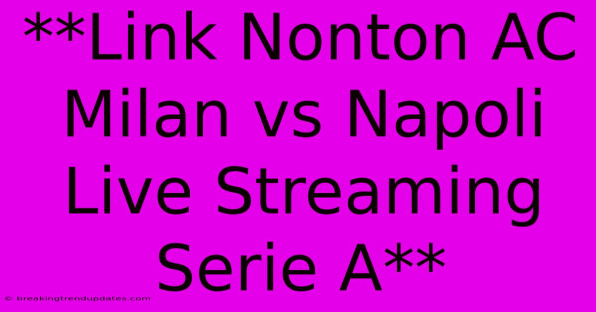 **Link Nonton AC Milan Vs Napoli Live Streaming Serie A**