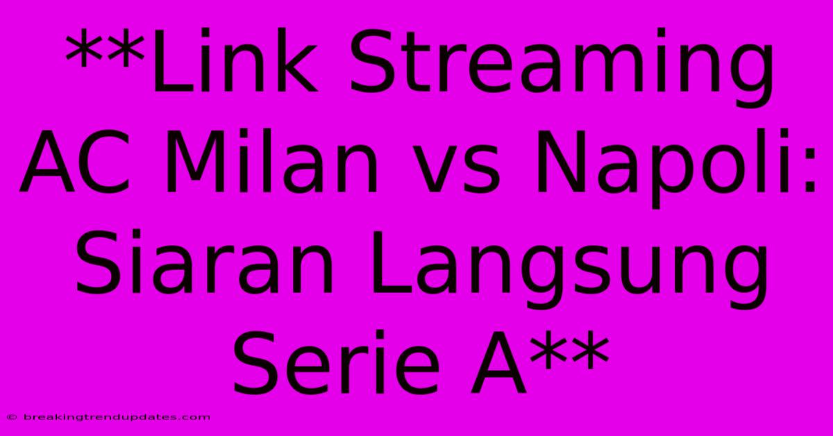 **Link Streaming AC Milan Vs Napoli: Siaran Langsung Serie A**