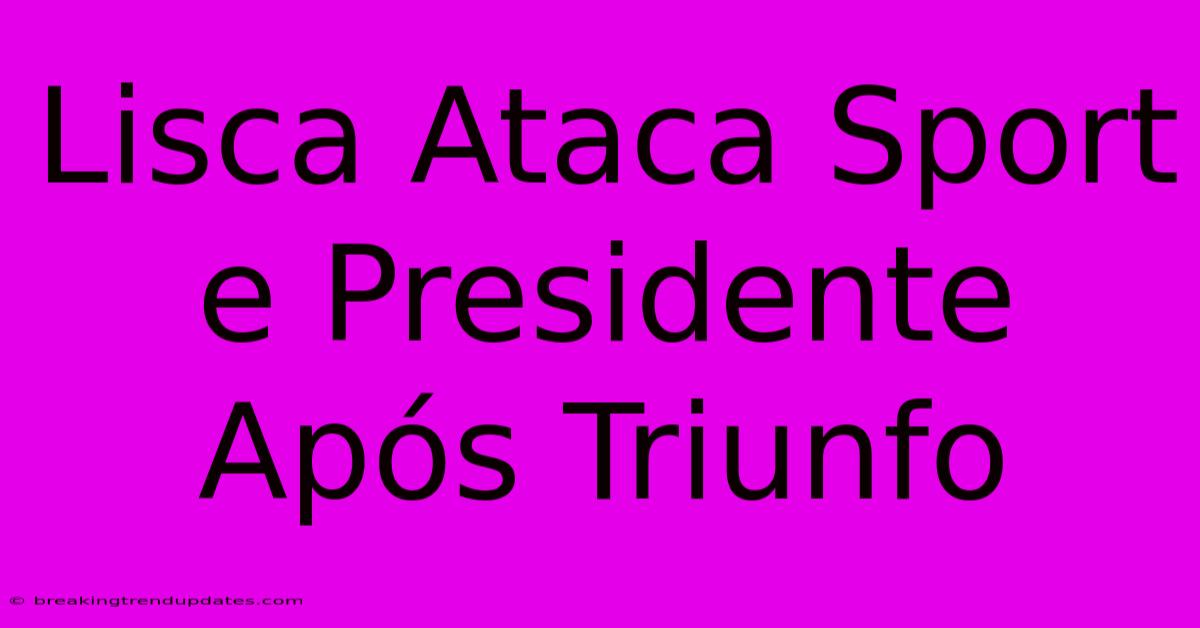 Lisca Ataca Sport E Presidente Após Triunfo
