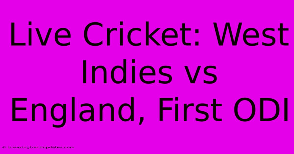 Live Cricket: West Indies Vs England, First ODI