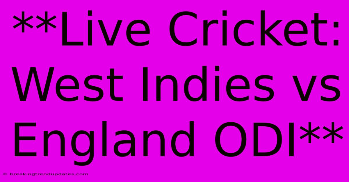 **Live Cricket: West Indies Vs England ODI** **Live Cricket: West Indies Vs England ODI**
