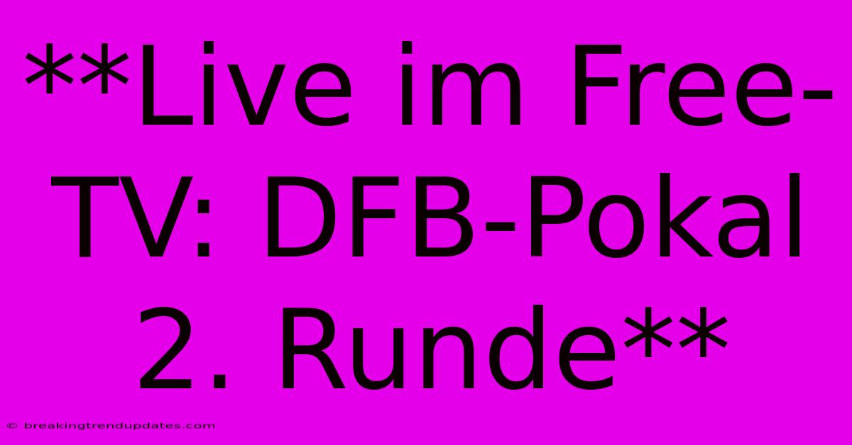 **Live Im Free-TV: DFB-Pokal 2. Runde**