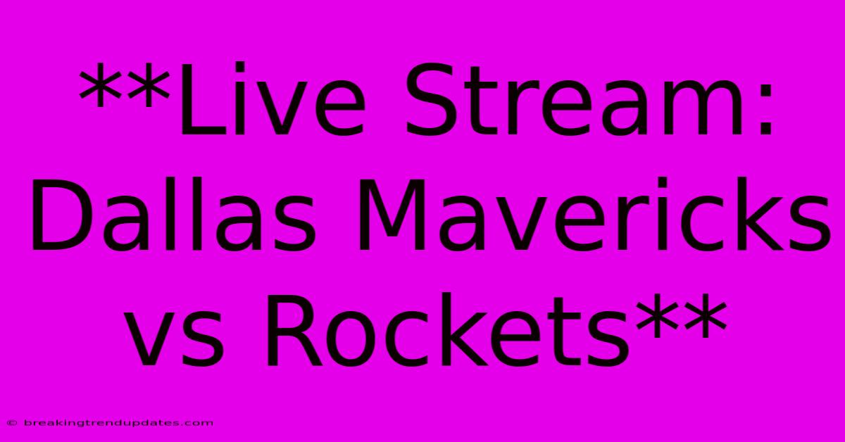 **Live Stream: Dallas Mavericks Vs Rockets** **Live Stream: Dallas Mavericks Vs Rockets**