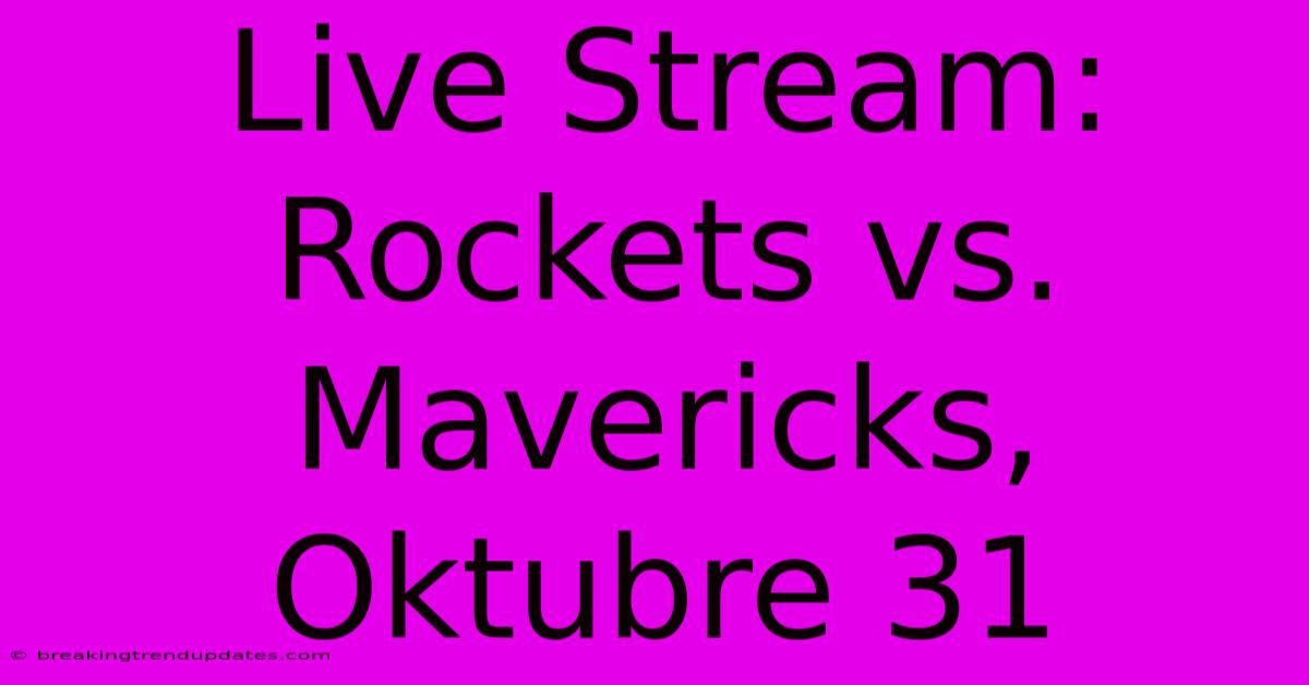 Live Stream: Rockets Vs. Mavericks, Oktubre 31 Live Stream: Rockets Vs. Mavericks, Oktubre 31