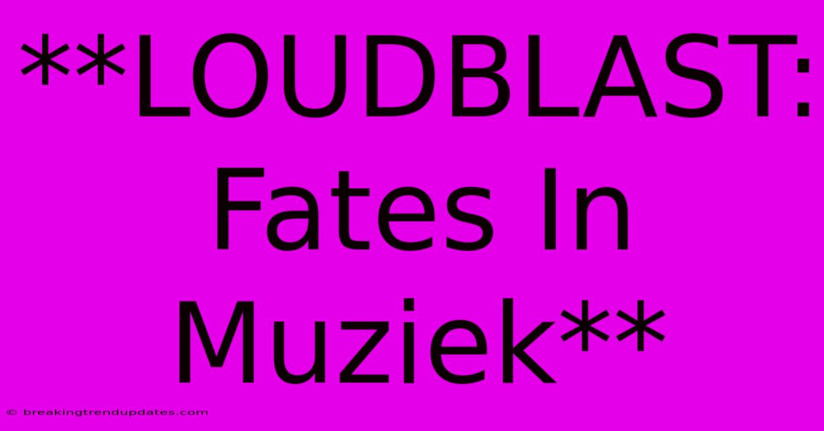 **LOUDBLAST: Fates In Muziek** **LOUDBLAST: Fates In Muziek**