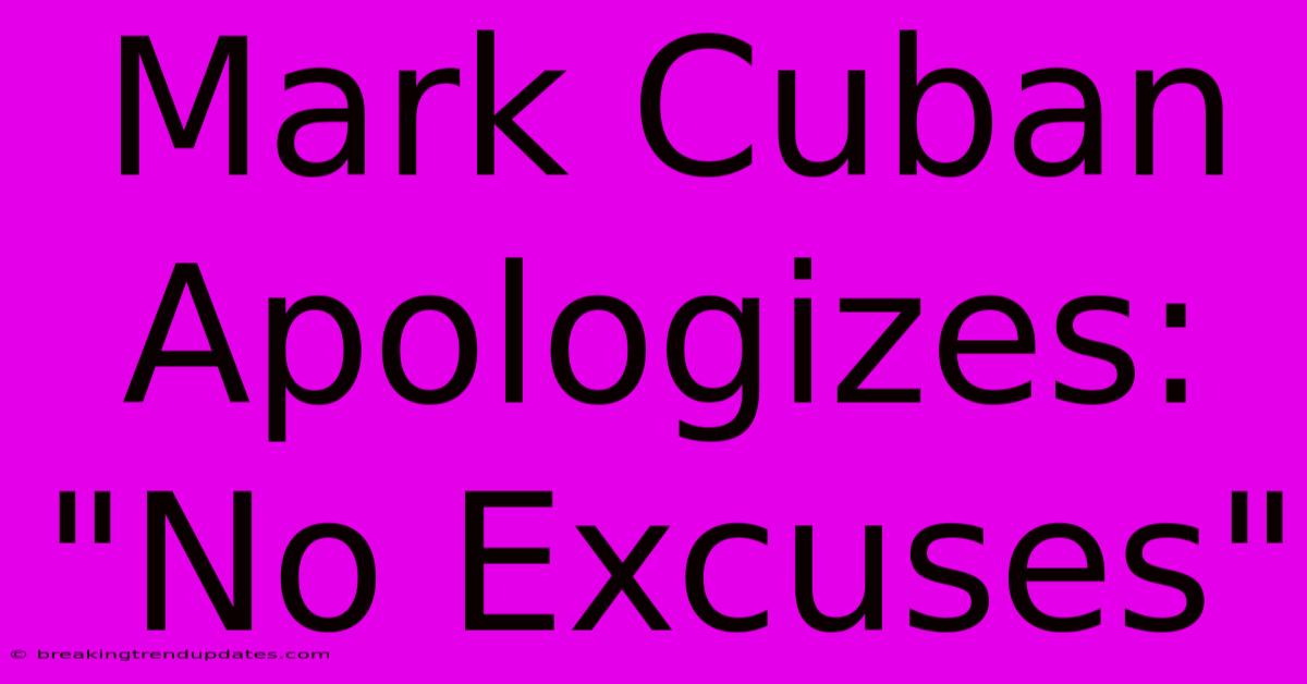 Mark Cuban Apologizes: Mark Cuban Apologizes: