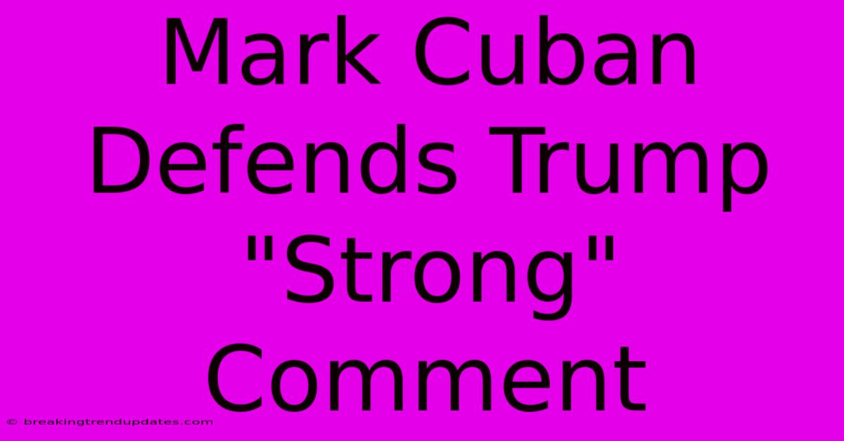 Mark Cuban Defends Trump Mark Cuban Defends Trump