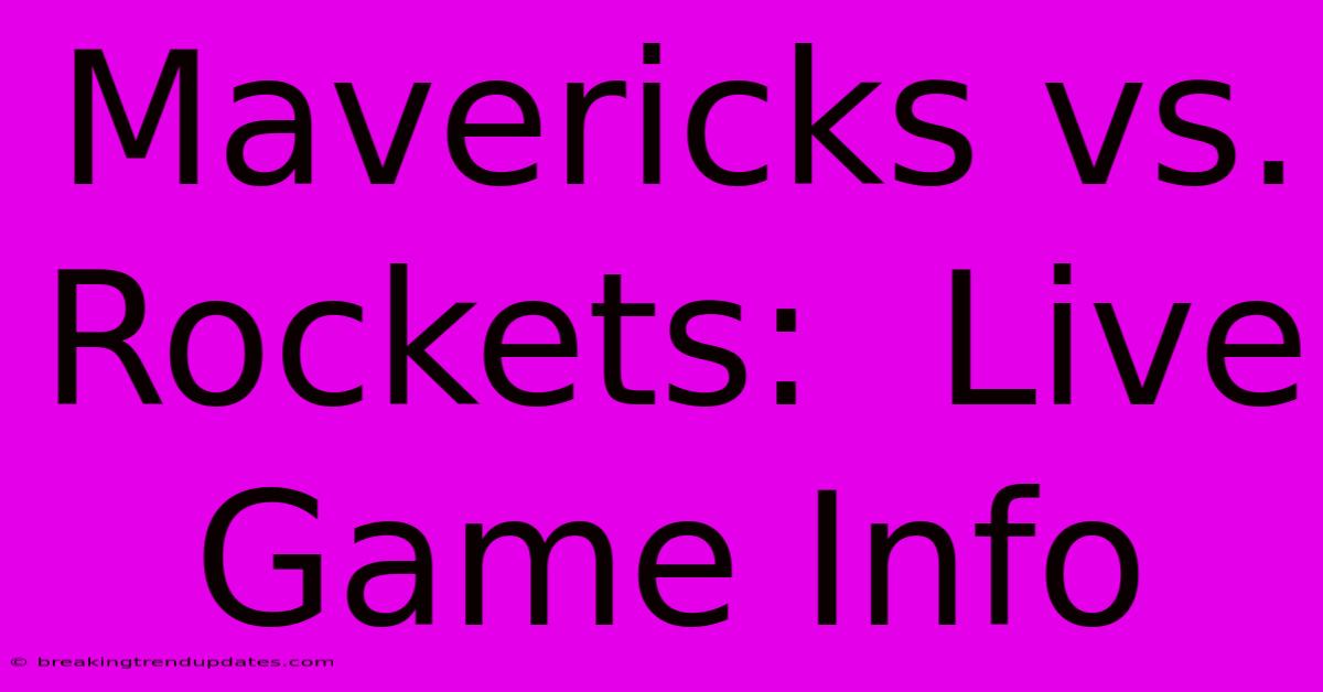 Mavericks Vs. Rockets: Live Game Info Mavericks Vs. Rockets: Live Game Info